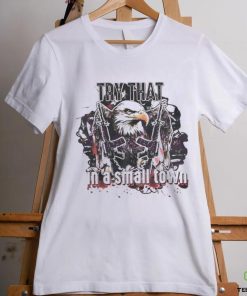 Try that in a Small Town PNG USA Military Country Music Shirt