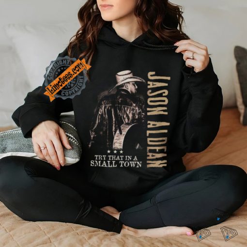 Try that in a small town jason Aldean shirt