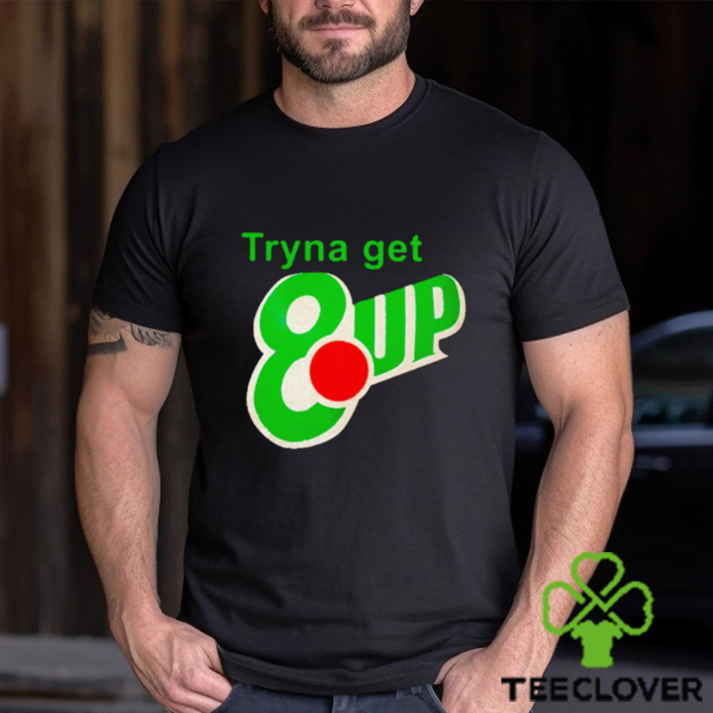 Tryna get 8 up shirt Tryna get 8 up shirt