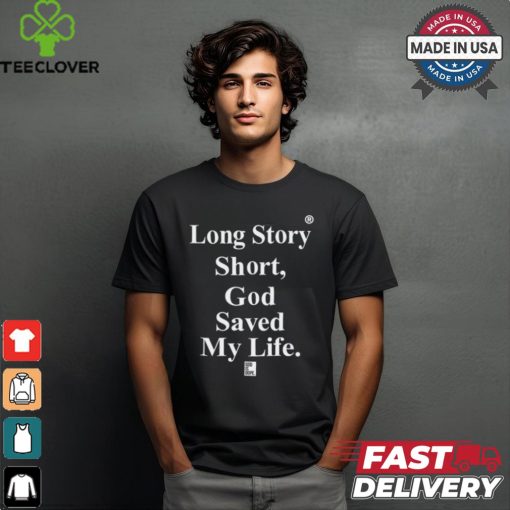 Tu Mama Long Story Short God Saved My Life God Is Dope Shirt