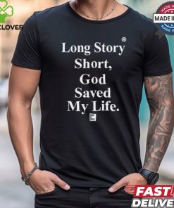 Tu Mama Long Story Short God Saved My Life God Is Dope Shirt