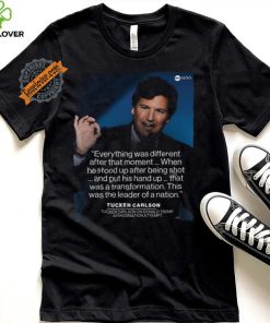 Tucker carlson said Donald Trump is different after assassination attempt in pennsylvania shirt