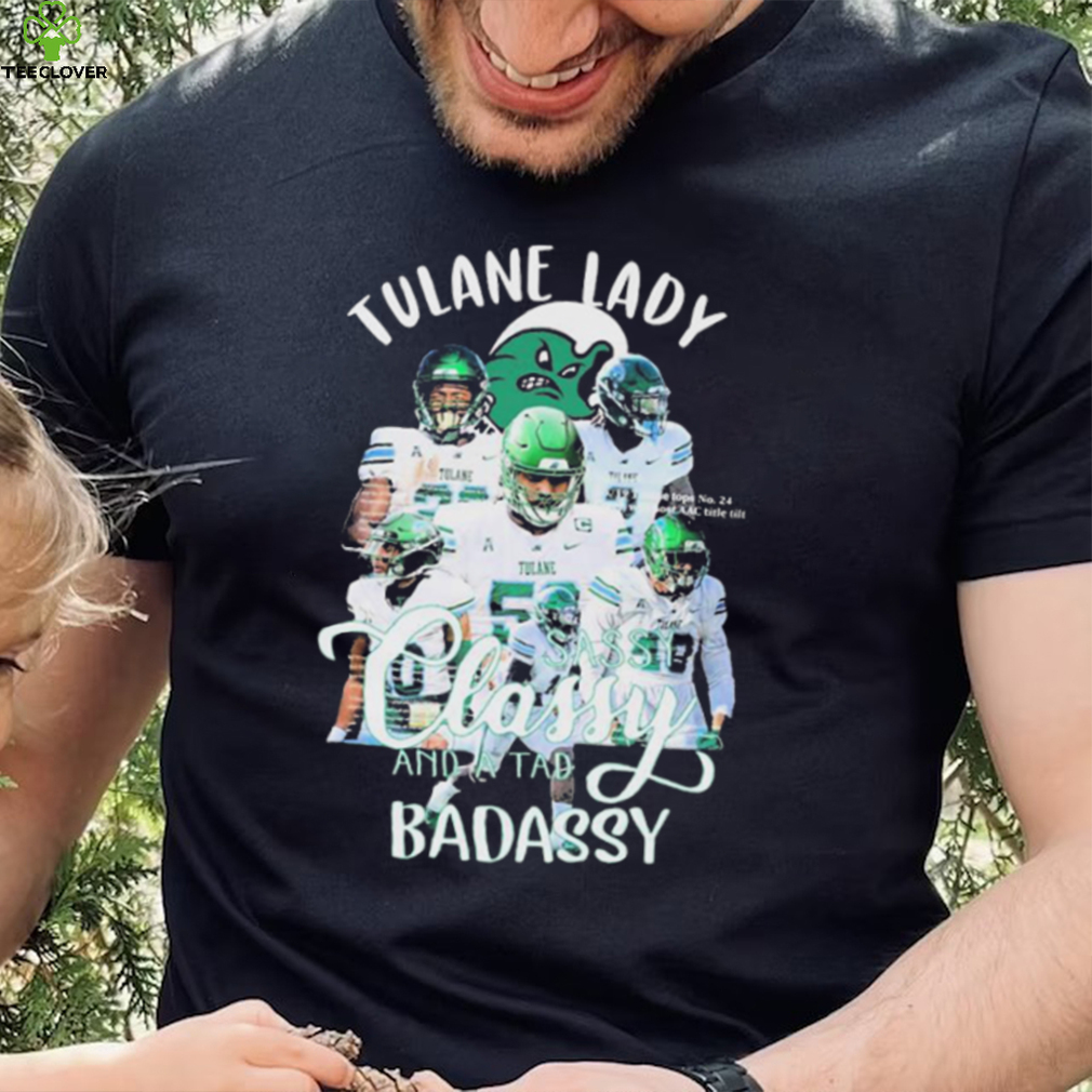 Tulane Football Team Sassy Classy And A Tad Badassy Shirt