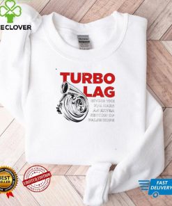 Turbo Lag Car Boost Racing giving the NA cars an extra second of false hope shirt