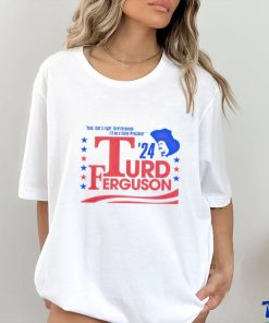 Turd Ferguson For President 2024 shirt 2 Turd Ferguson For President 2024 shirt