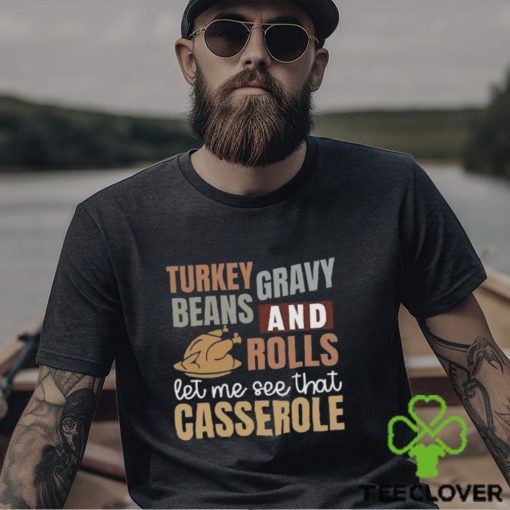 Turkey Gravy Beans And Rolls Let Me See That Casserole Sweatshirt, Cute Thanksgiving Shirt, Thanksgiving Sweatshirt, Fall Sweatshirt,Thanksgiving Gift