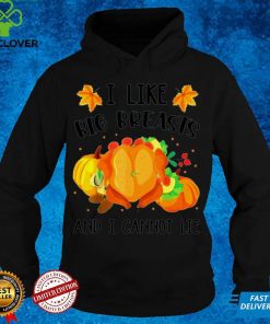 Turkey I like big breasts and I cannot life Thanksgiving hoodie, sweater, longsleeve, shirt v-neck, t-shirt Sweater