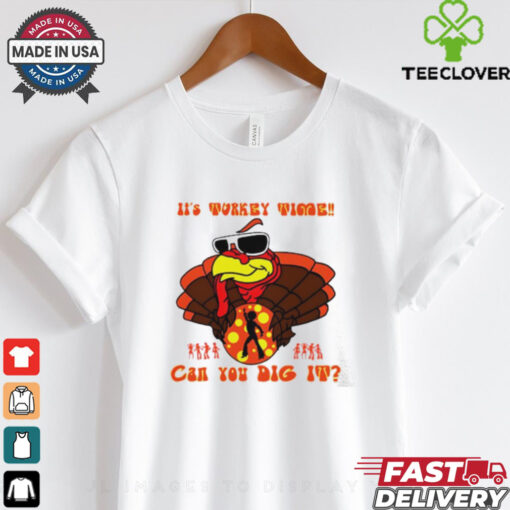 Turkey It’s Turkey time can you dig it Happy Thanksgiving shirt