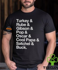 Turkey & Rube & Gibson & Pop & Oscar & Cool Papa & Satchel & Buck T shirt