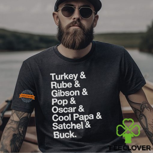 Turkey & Rube & Gibson & Pop & Oscar & Cool Papa & Satchel & Buck T hoodie, sweater, longsleeve, shirt v-neck, t-shirt