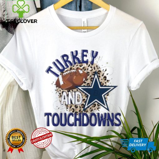 Turkey and Touchdowns Dallas Cowboys T hoodie, sweater, longsleeve, shirt v-neck, t-shirt