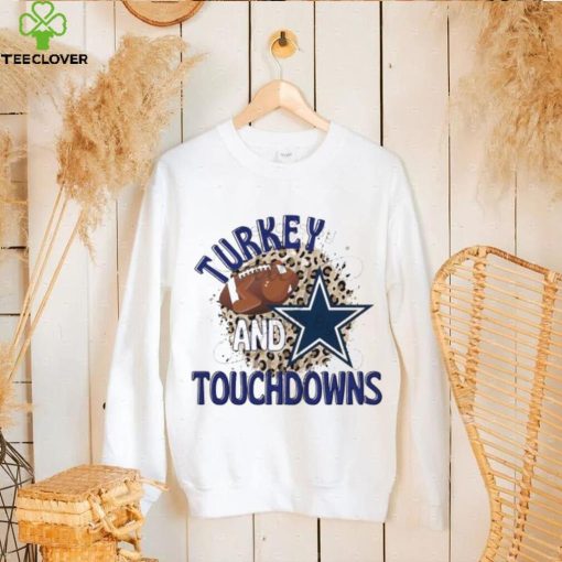 Turkey and Touchdowns Dallas Cowboys T hoodie, sweater, longsleeve, shirt v-neck, t-shirt