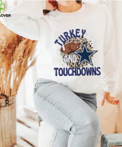 Turkey and Touchdowns Dallas Cowboys T hoodie, sweater, longsleeve, shirt v-neck, t-shirt