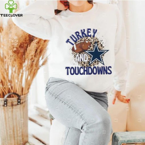 Turkey and Touchdowns Dallas Cowboys T hoodie, sweater, longsleeve, shirt v-neck, t-shirt