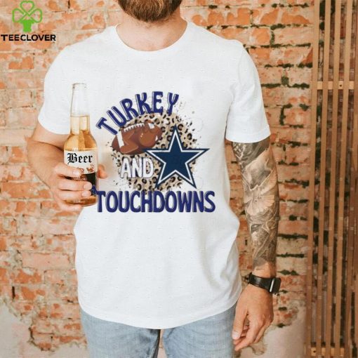 Turkey and Touchdowns Dallas Cowboys T hoodie, sweater, longsleeve, shirt v-neck, t-shirt