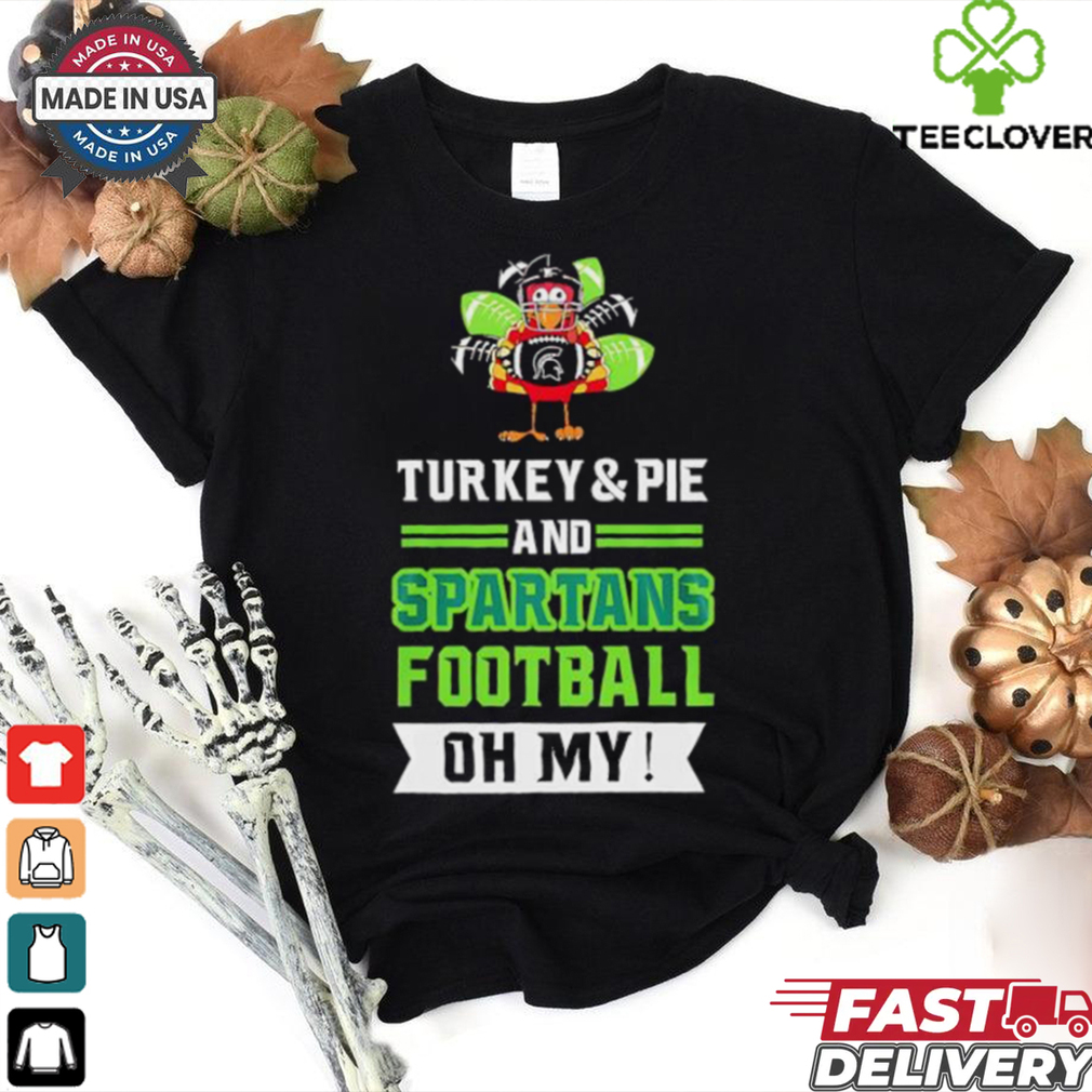 Turkey and pie and Spartans football on my Thanksgiving shirt Turkey and pie and Spartans football on my Thanksgiving shirt