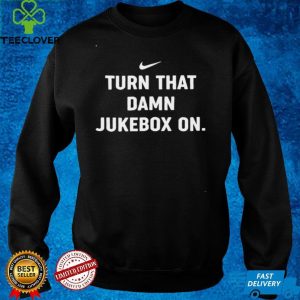Turn That Damn Jukebox On TShirts