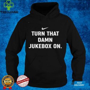 Turn That Damn Jukebox On TShirts