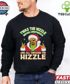 Twas the Nizzle Before Christmizzle and all through the Hizzle Christmas shirt