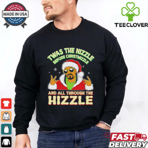 Twas the Nizzle Before Christmizzle and all through the Hizzle Christmas shirt