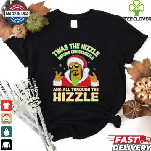 Twas the Nizzle Before Christmizzle and all through the Hizzle Christmas shirt