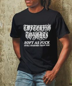 Twitching Tongues Soft As Fuck Still Harder Than You Spinkick Death Grunge Shirt