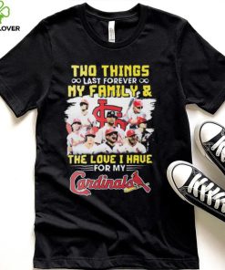 Two Things Last Forever My Family And The Love I Have For My St Louis Cardinals Shirt