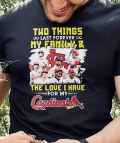 Two Things Last Forever My Family And The Love I Have For My St Louis Cardinals Shirt