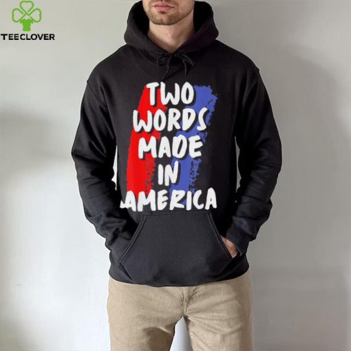 Two Words Made In America Tee Shirt