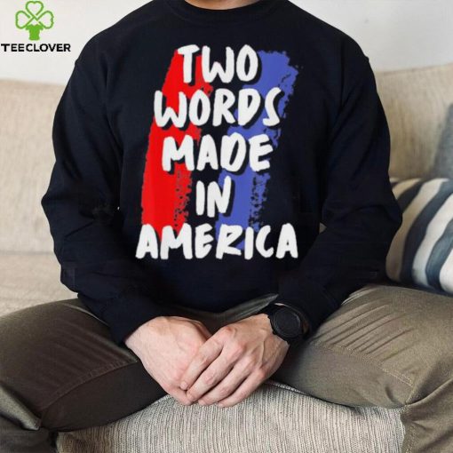 Two Words Made In America Tee Shirt