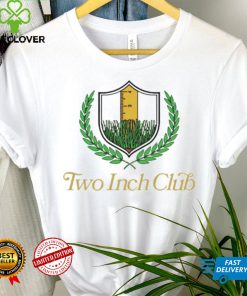 Two inch club hoodie, sweater, longsleeve, shirt v-neck, t-shirt