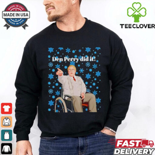 Two words Den Perry did it Christmas shirt