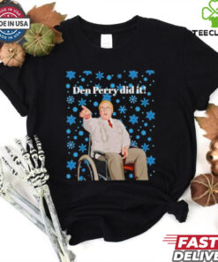Two words Den Perry did it Christmas shirt