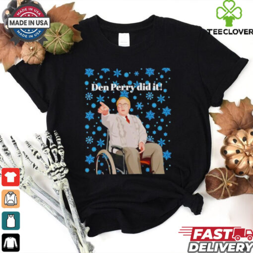 Two words Den Perry did it Christmas shirt