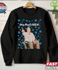 Two words Den Perry did it Christmas shirt