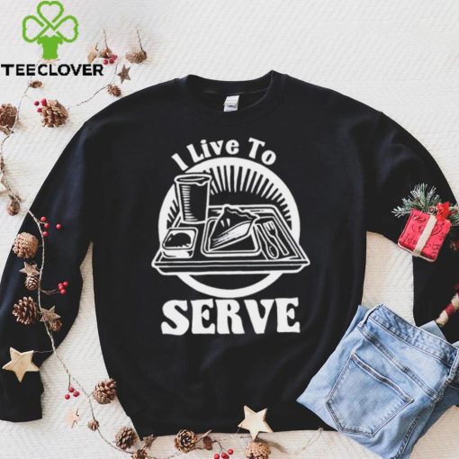 Breakfast I live to serve art shirt