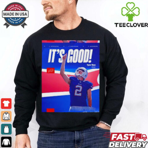 Tyler Bass kicker it’s good Buffalo Bills hoodie, sweater, longsleeve, shirt v-neck, t-shirt