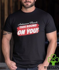 Tyler Evans Anheuser Busch This Round Is On You Shirt