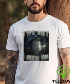 Type Shit I Been On Funny shirt 3 Type Shit I Been On Funny shirt