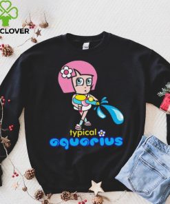 Typical Aquarius hoodie, sweater, longsleeve, shirt v-neck, t-shirt