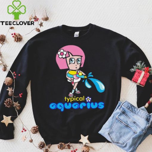 Typical Aquarius hoodie, sweater, longsleeve, shirt v-neck, t-shirt