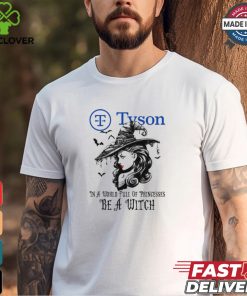 Tyson In a World full pringcesses be a witch shirt