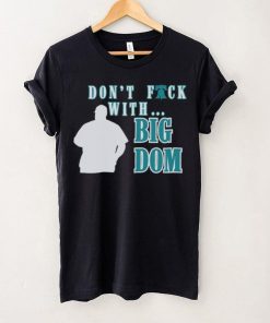 Don’t fuck with Big Dom Philadelphia Phillies t shirt