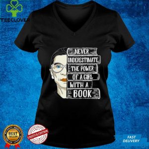 Ruth Bader Ginsburg Never Underestimate The Power Of A Girl With A Book Shirt