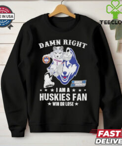 UConn Huskies Damn Right I Am A Huskies Mascot Fan Win Or Lose 2025 shirt