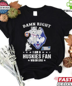 UConn Huskies Damn Right I Am A Huskies Mascot Fan Win Or Lose 2025 shirt