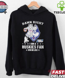 UConn Huskies Damn Right I Am A Huskies Mascot Fan Win Or Lose 2025 shirt