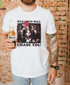 Real men will chase you Halloween shirt