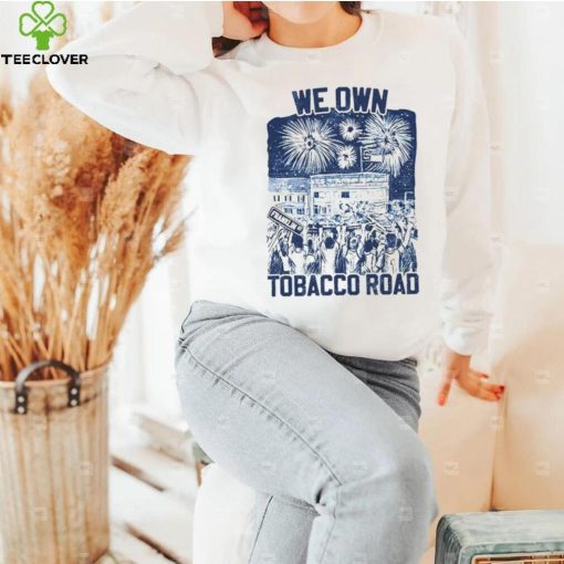 UNC we own tobacco road hoodie, sweater, longsleeve, shirt v-neck, t-shirt