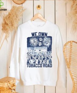 UNC we own tobacco road hoodie, sweater, longsleeve, shirt v-neck, t-shirt